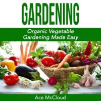 Gardening__Organic_Vegetable_Gardening_Made_Easy